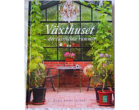 VĂ€xthuset â det lustfyllda rummet av Marie Ă
berg Secher: inspirerande vÀxthusodling med odling av tomater och vindruvor, plats för vila; fokus pÄ planering, placering, ventilation, skuggvÀv och bevattning.