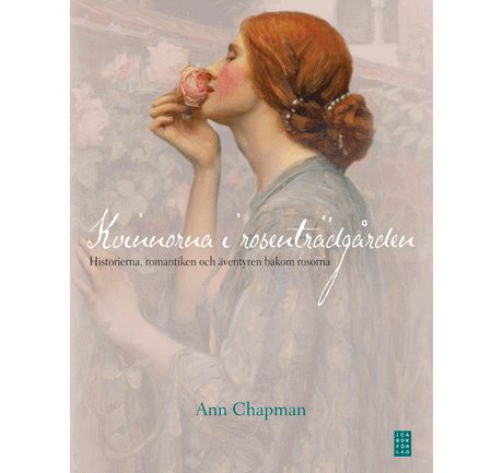 Bokomslag: Kvinnorna i rosenträdgården – Ann Chapmans bok om rosor med kvinnonamn, kvinnohistoria och trädgårdskultur; foto Paul Starosta, ICA Bokförlag 2012