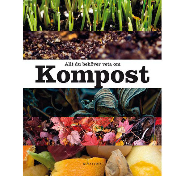 Bokomslag till Allt du behöver veta om kompost – Garden Organic (Norstedts förlag): djupgående guide om kompostering i trädgården med praktiska tips, tabeller och illustrationer om kompostbehållare och ekologisk odling.