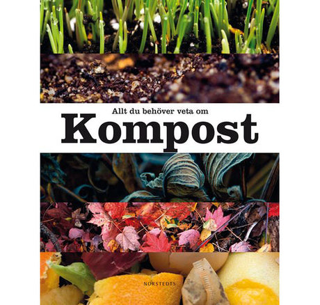 Bokomslag till Allt du behöver veta om kompost – Garden Organic (Norstedts förlag): djupgående guide om kompostering i trädgården med praktiska tips, tabeller och illustrationer om kompostbehållare och ekologisk odling.