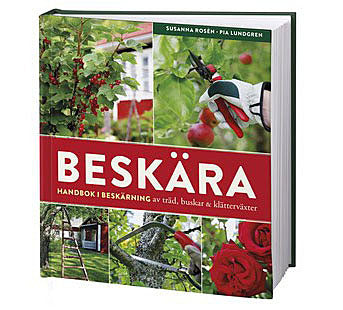 Konsten att beskära träd och buskar – handbok för nybörjare med tydliga instruktioner; sekatör-tips för häckar, rosor, fruktträd, bärbuskar och klätterväxter från Jokkmokk till Ystad.