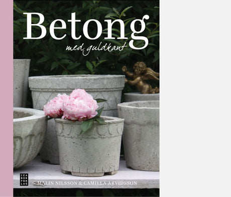 Betong med guldkant – handbok i kreativ betonggjutning av Camilla Arvidsson och Malin Nilsson, med guldfärg, rostig metall och svart/vita pigment; fat, skålar, fjärilar, krukor och trädgårdsdetaljer