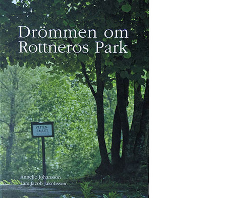 Drömmen om Rottneros Park – bok om Rottneros herrgård i Sunne, Värmland, inspiration till Ekeby i Selma Lagerlöfs Gösta Berlings saga; trädgårdsskapande, landskapsarkitektur och hållbar odling; Annelie Johansson & Lars Jacob Jakobsson