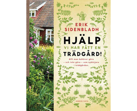 Hjälp i trädgården: Med Sylvia Svensson i Trädgården – inspiration och tips för nyblivna trädgårdsägare: trädgårdsfilosofi, De första stegen, drömträdgård, den gamla trädgården, grundjobben och hållbart trädgårdsliv året runt