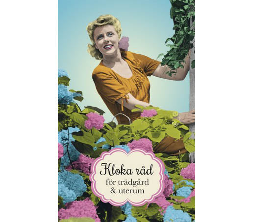 Kloka råd för trädgården av Sylvia Svensson – hållbar odling med återanvändning: så och plantera, köksträdgården, odla på balkong och i växthus, 20 grönsaker i kruka, frukt och bär på balkongen, att kompostera – året runt.