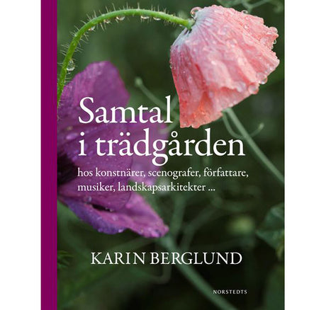 Samtal i trädgården av Karin Berglund – personliga möten och unika trädgårdar, poetiskt språk och förtrollande bilder om drömmar, visioner och skaparlust.