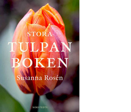 Stora tulpanboken av Susanna Rosén (Norstedts 2012) – guide till tulpaner: odlingsråd, sorter, kulturhistoria, vilda och sällsynta arter, tulpanens resa från Holland till Sverige, Göteborgs botaniska trädgårds lökträdgård; ISBN 978-91-1-303329-7