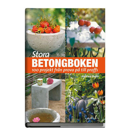 Stora betongboken av Malena Skote (Norstedts 2012) – 100 projekt i betong för trädgård och gör-det-själv: gjuta, formar, hypertufa, mosaik; nybörjare till proffs.