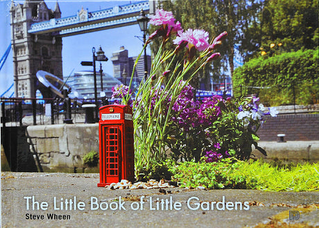 The Little Book of Little Gardens – Steve Wheens guerilla gardens och Pot Hole Gardening: lekfulla miniträdgårdar i västra London, kreativ stadsodling.