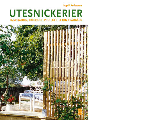 Bokomslag: Utesnickerier – inspiration, idéer och projekt till din trädgård av Ingald Andersson; träbaserade utesnickerier för trädgårdsmöbler, plank, uteplats och smart förvaring i nordiskt klimat.
