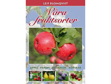 Våra fruktsorter av Leif Blomqvist – Blomqvist Plantskola; härdiga, köldtåliga fruktsorter för nordliga områden (växtzon VII): äpplen, päron, plommon, körsbär; odlingsråd och recept.
